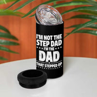 Funny I Am Not The Step Dad I'm The Dad That Stepped Up 4 in 1 Can Cooler Tumbler Bonus Dad Star Fathers Day
