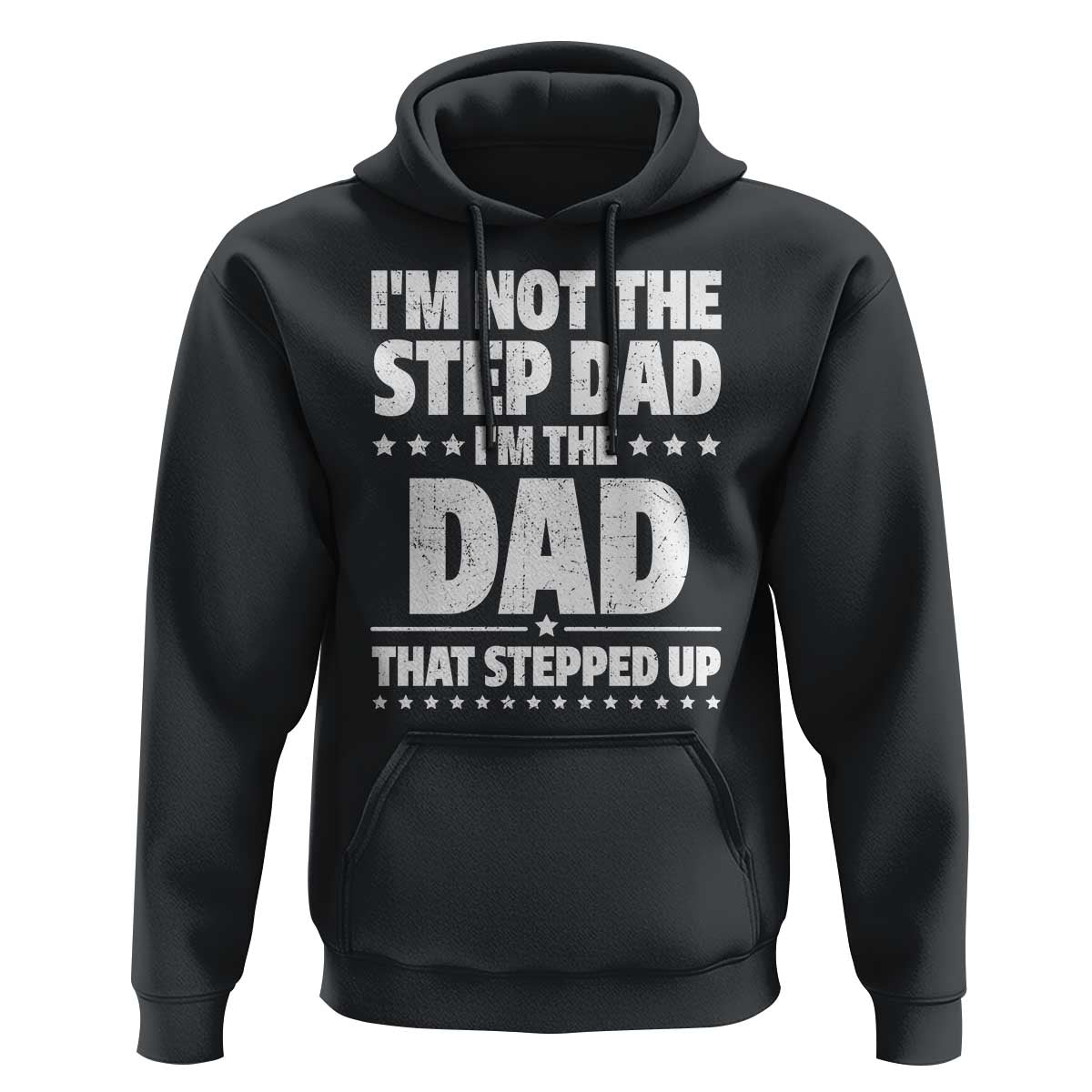 Funny I Am Not The Step Dad I'm The Dad That Stepped Up Hoodie Bonus Dad Star Fathers Day