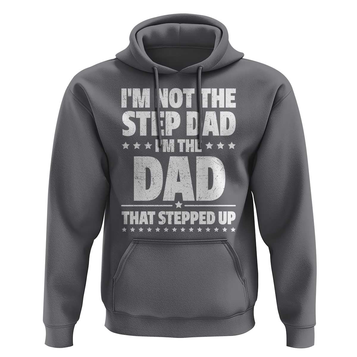 Funny I Am Not The Step Dad I'm The Dad That Stepped Up Hoodie Bonus Dad Star Fathers Day