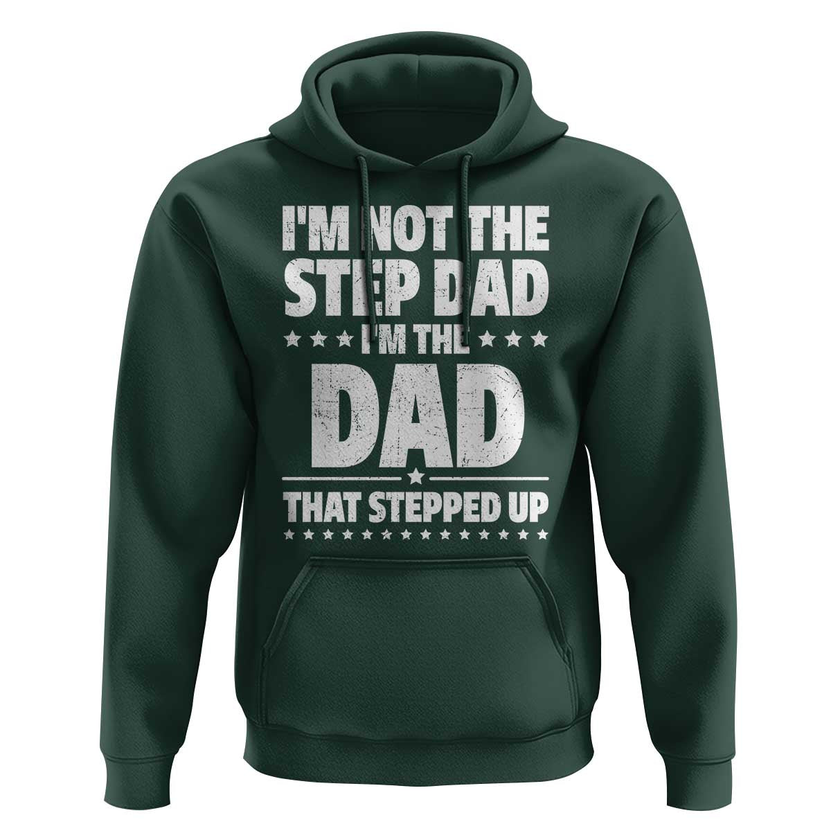 Funny I Am Not The Step Dad I'm The Dad That Stepped Up Hoodie Bonus Dad Star Fathers Day