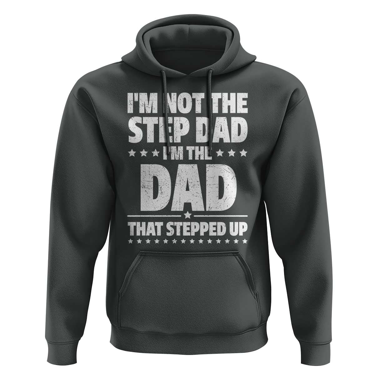 Funny I Am Not The Step Dad I'm The Dad That Stepped Up Hoodie Bonus Dad Star Fathers Day