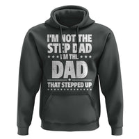 Funny I Am Not The Step Dad I'm The Dad That Stepped Up Hoodie Bonus Dad Star Fathers Day