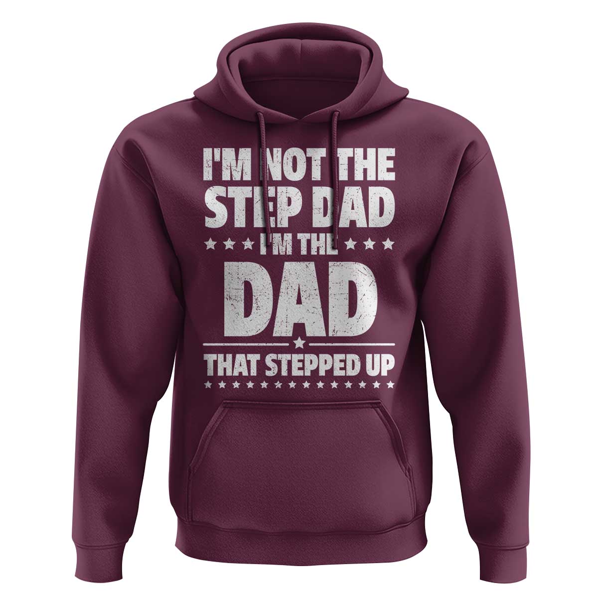 Funny I Am Not The Step Dad I'm The Dad That Stepped Up Hoodie Bonus Dad Star Fathers Day