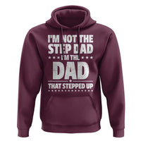 Funny I Am Not The Step Dad I'm The Dad That Stepped Up Hoodie Bonus Dad Star Fathers Day