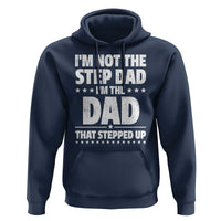 Funny I Am Not The Step Dad I'm The Dad That Stepped Up Hoodie Bonus Dad Star Fathers Day