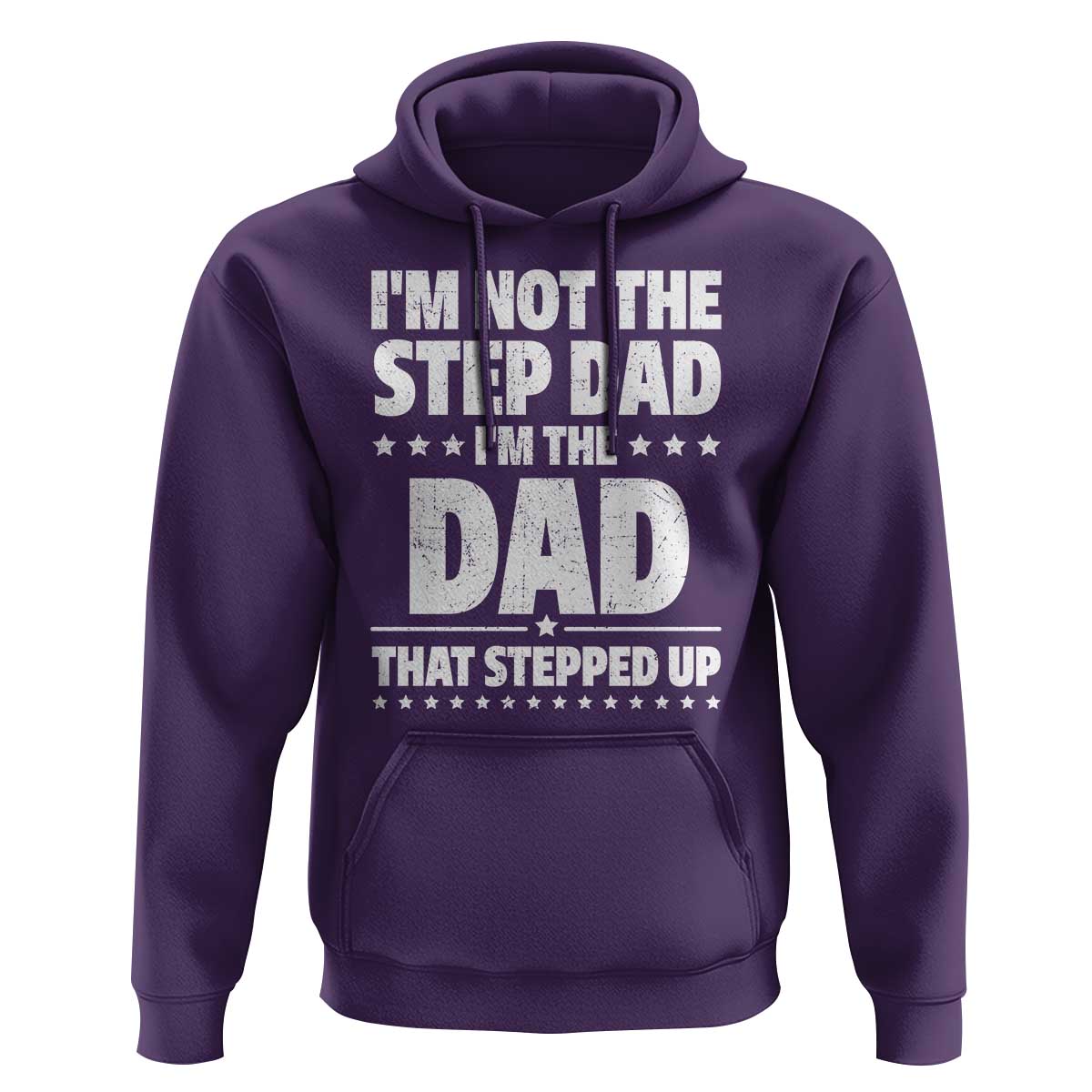 Funny I Am Not The Step Dad I'm The Dad That Stepped Up Hoodie Bonus Dad Star Fathers Day