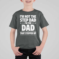 Funny I Am Not The Step Dad I'm The Dad That Stepped Up T Shirt For Kid Bonus Dad Star Fathers Day