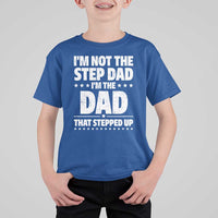 Funny I Am Not The Step Dad I'm The Dad That Stepped Up T Shirt For Kid Bonus Dad Star Fathers Day