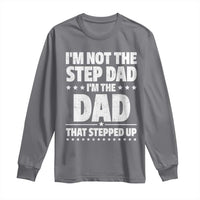 Funny I Am Not The Step Dad I'm The Dad That Stepped Up Long Sleeve Shirt Bonus Dad Star Fathers Day