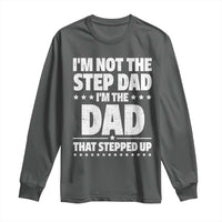 Funny I Am Not The Step Dad I'm The Dad That Stepped Up Long Sleeve Shirt Bonus Dad Star Fathers Day
