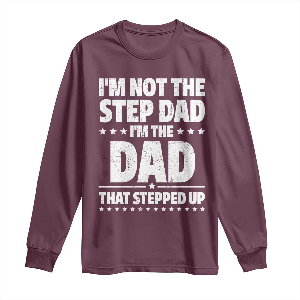 Funny I Am Not The Step Dad I'm The Dad That Stepped Up Long Sleeve Shirt Bonus Dad Star Fathers Day