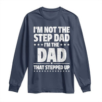 Funny I Am Not The Step Dad I'm The Dad That Stepped Up Long Sleeve Shirt Bonus Dad Star Fathers Day