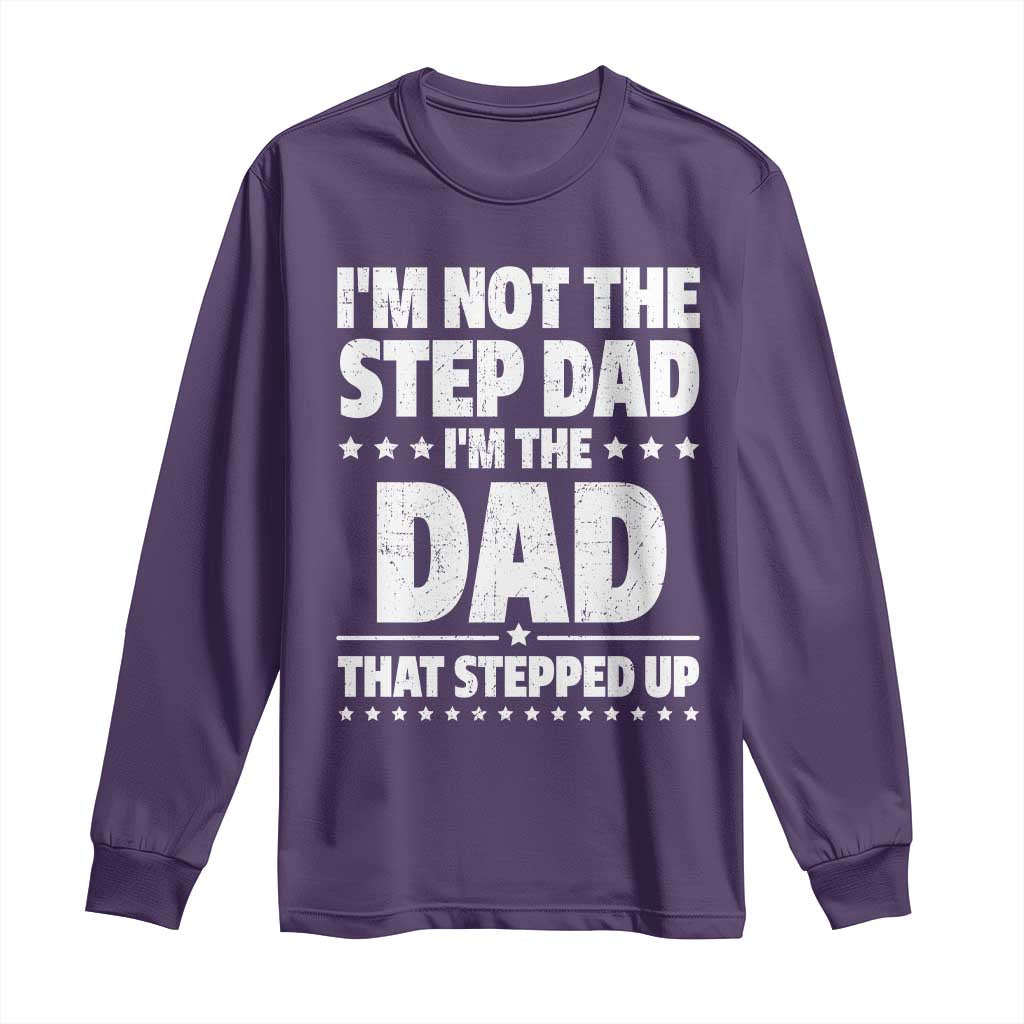 Funny I Am Not The Step Dad I'm The Dad That Stepped Up Long Sleeve Shirt Bonus Dad Star Fathers Day