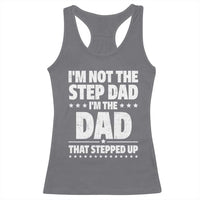 Funny I Am Not The Step Dad I'm The Dad That Stepped Up Racerback Tank Top Bonus Dad Star Fathers Day
