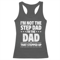 Funny I Am Not The Step Dad I'm The Dad That Stepped Up Racerback Tank Top Bonus Dad Star Fathers Day