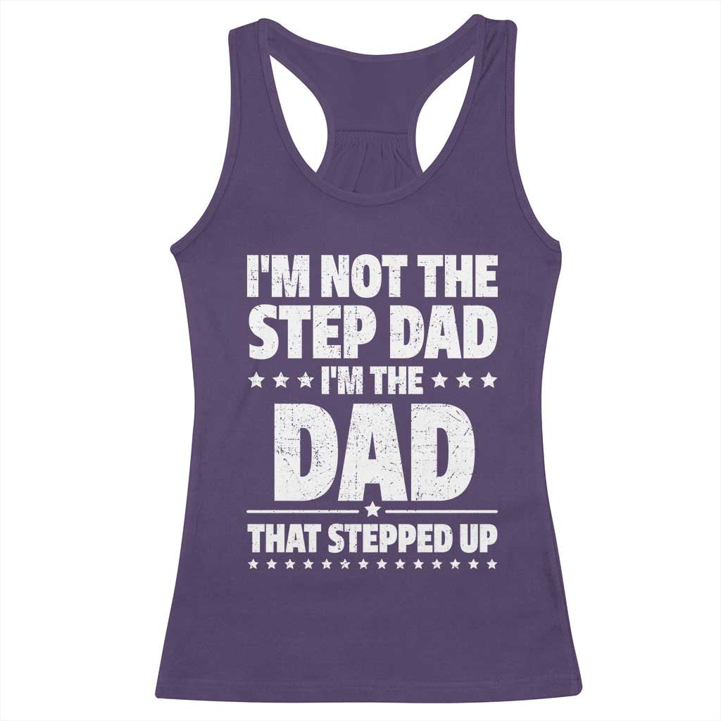 Funny I Am Not The Step Dad I'm The Dad That Stepped Up Racerback Tank Top Bonus Dad Star Fathers Day