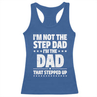 Funny I Am Not The Step Dad I'm The Dad That Stepped Up Racerback Tank Top Bonus Dad Star Fathers Day