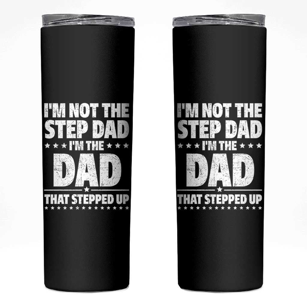 Funny I Am Not The Step Dad I'm The Dad That Stepped Up Skinny Tumbler Bonus Dad Star Fathers Day