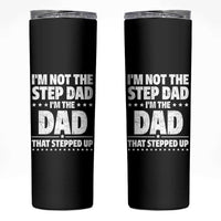 Funny I Am Not The Step Dad I'm The Dad That Stepped Up Skinny Tumbler Bonus Dad Star Fathers Day