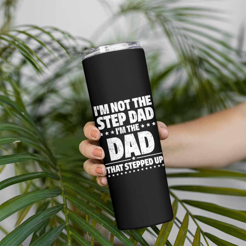 Funny I Am Not The Step Dad I'm The Dad That Stepped Up Skinny Tumbler Bonus Dad Star Fathers Day