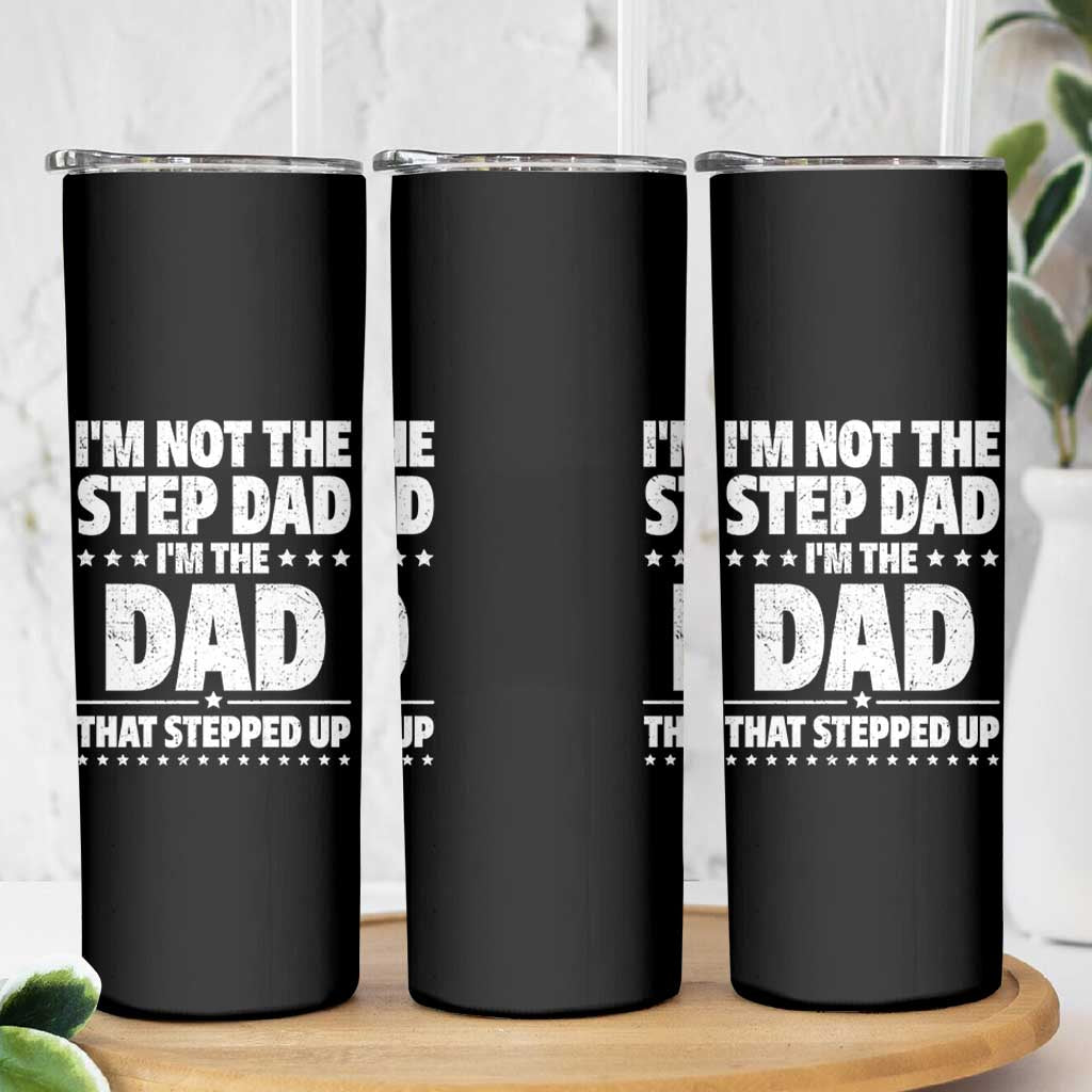 Funny I Am Not The Step Dad I'm The Dad That Stepped Up Skinny Tumbler Bonus Dad Star Fathers Day