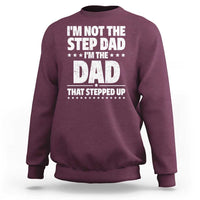 Funny I Am Not The Step Dad I'm The Dad That Stepped Up Sweatshirt Bonus Dad Star Fathers Day