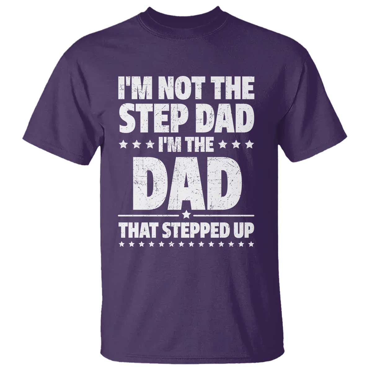 Funny I Am Not The Step Dad I'm The Dad That Stepped Up T Shirt Bonus Dad Star Fathers Day