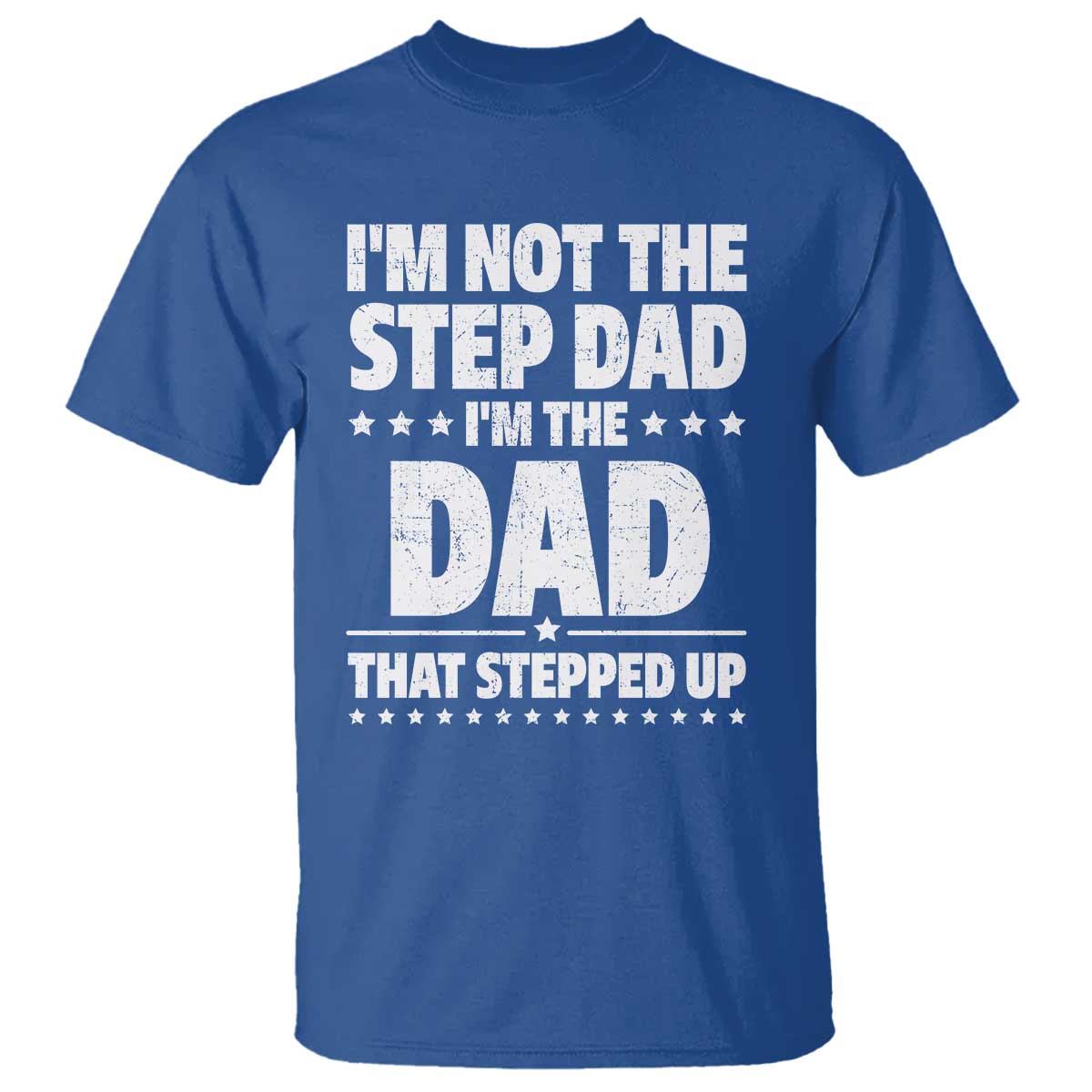 Funny I Am Not The Step Dad I'm The Dad That Stepped Up T Shirt Bonus Dad Star Fathers Day