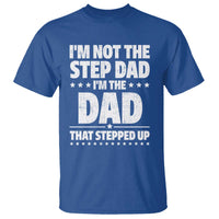 Funny I Am Not The Step Dad I'm The Dad That Stepped Up T Shirt Bonus Dad Star Fathers Day