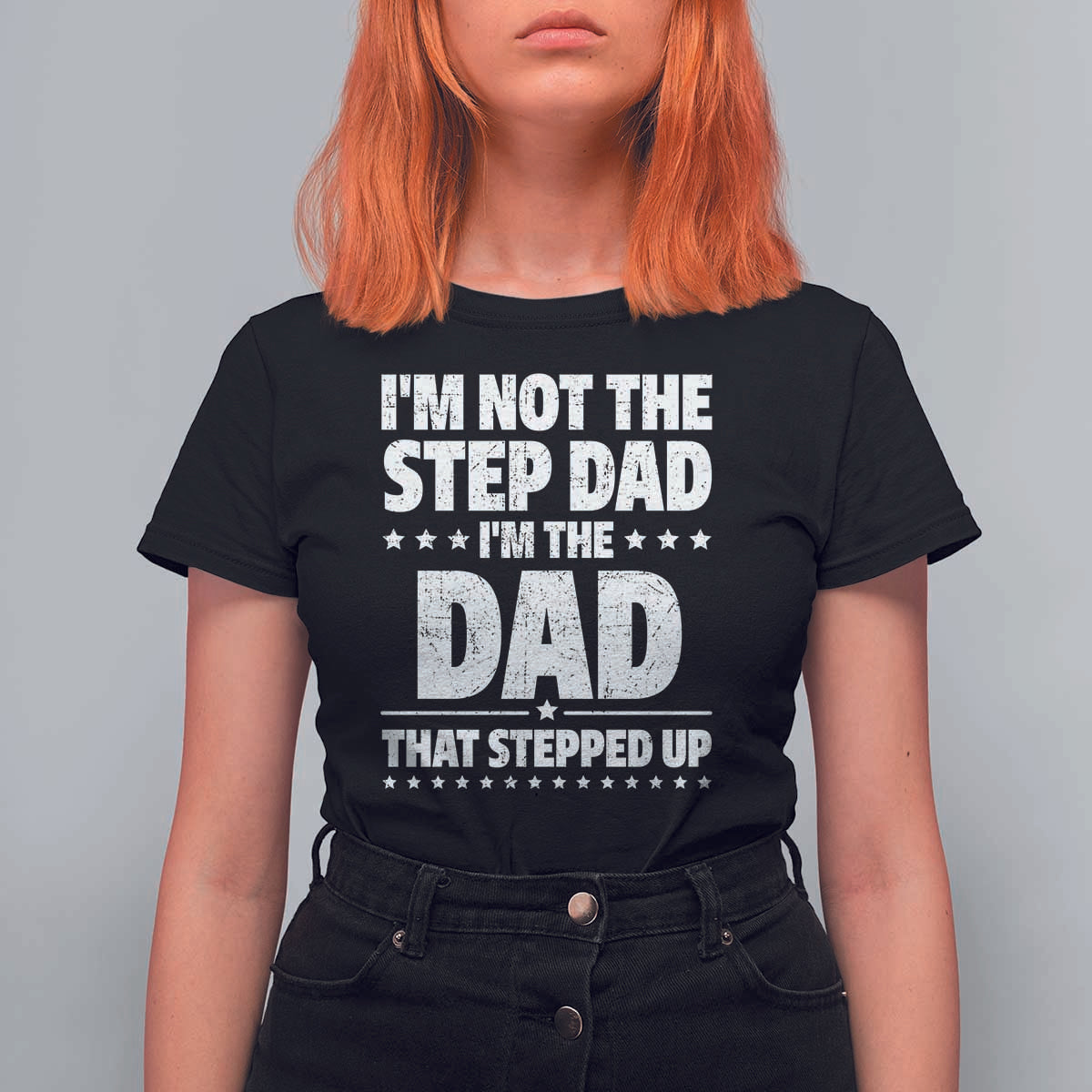Funny I Am Not The Step Dad I'm The Dad That Stepped Up T Shirt For Women Bonus Dad Star Fathers Day