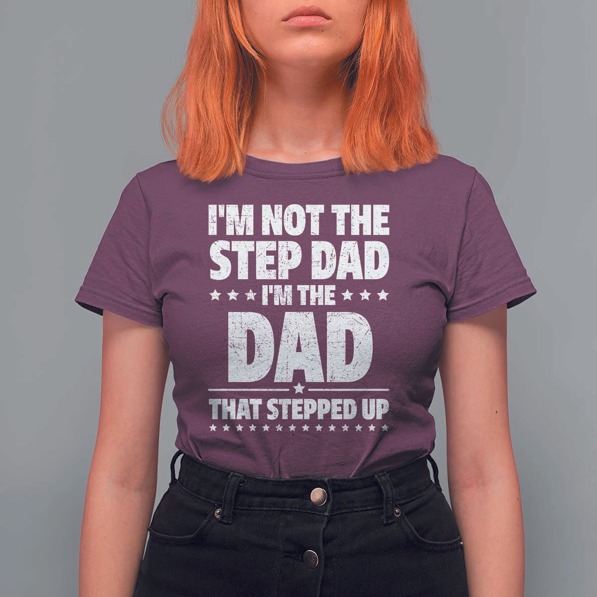 Funny I Am Not The Step Dad I'm The Dad That Stepped Up T Shirt For Women Bonus Dad Star Fathers Day