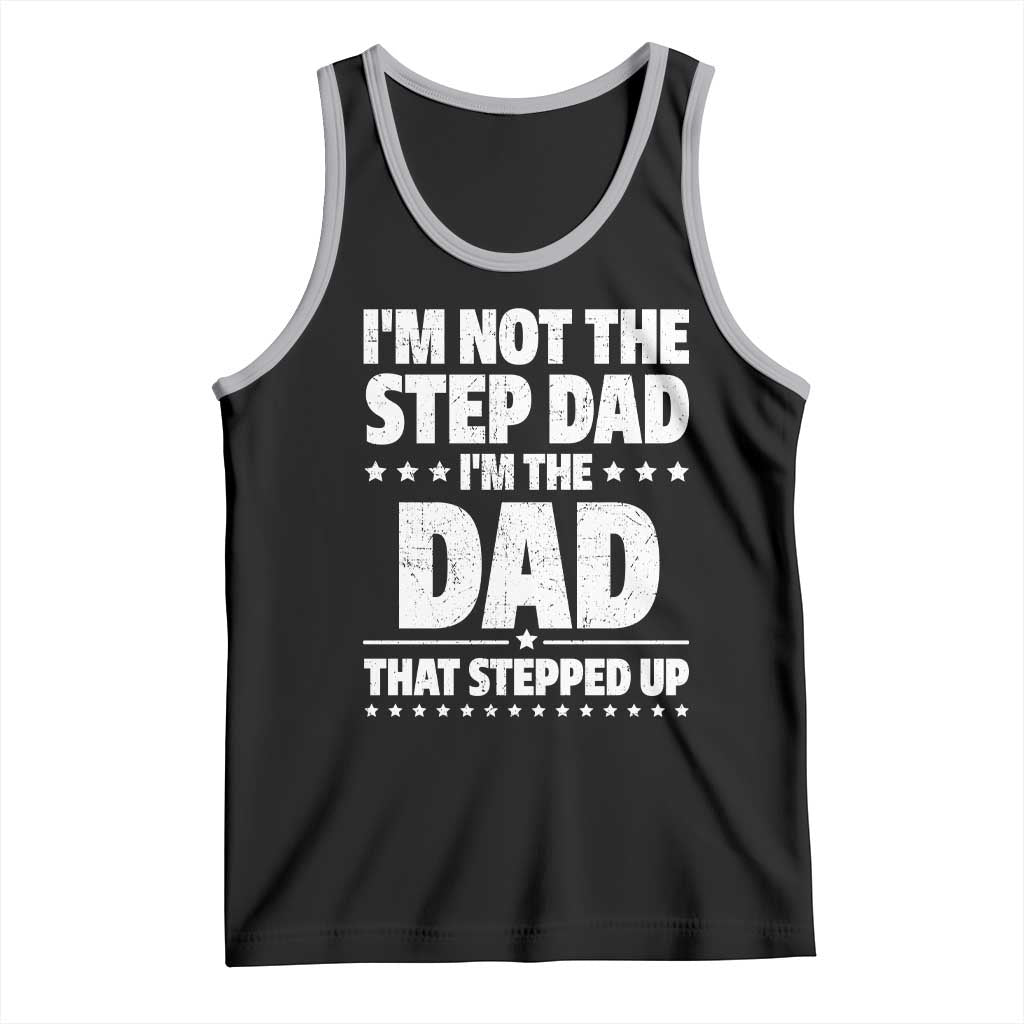 Funny I Am Not The Step Dad I'm The Dad That Stepped Up Tank Top Bonus Dad Star Fathers Day