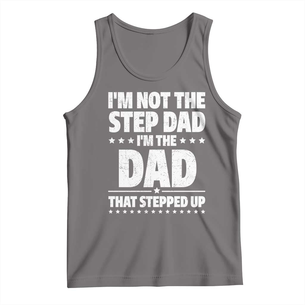 Funny I Am Not The Step Dad I'm The Dad That Stepped Up Tank Top Bonus Dad Star Fathers Day
