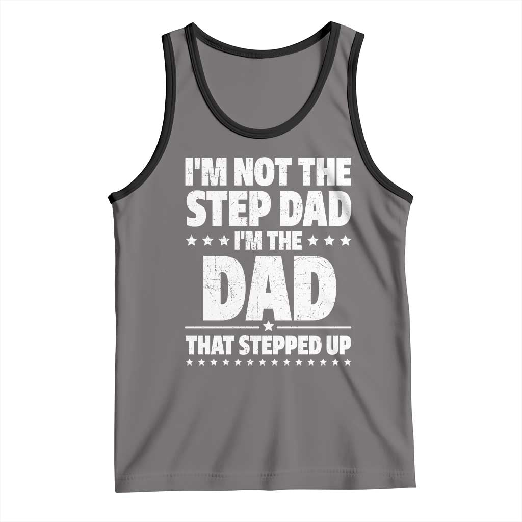 Funny I Am Not The Step Dad I'm The Dad That Stepped Up Tank Top Bonus Dad Star Fathers Day