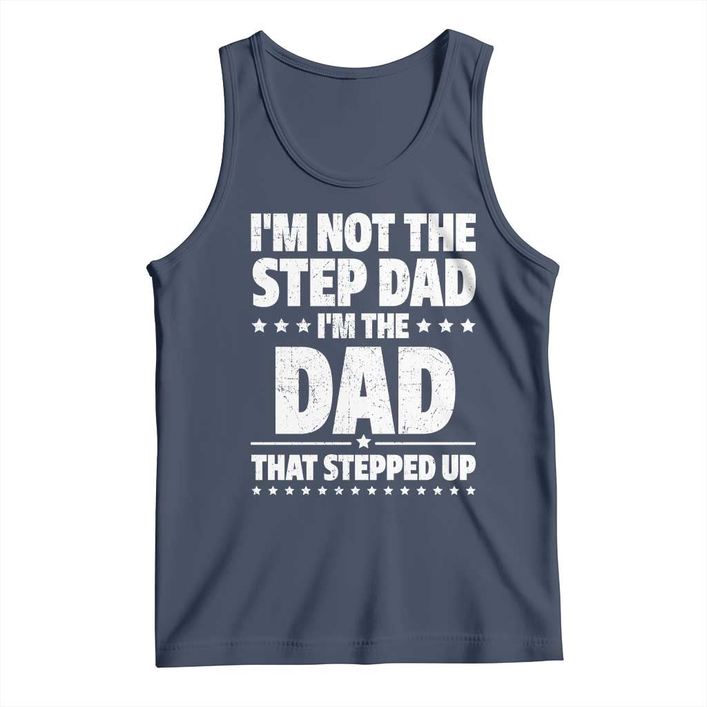 Funny I Am Not The Step Dad I'm The Dad That Stepped Up Tank Top Bonus Dad Star Fathers Day