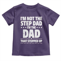 Funny I Am Not The Step Dad I'm The Dad That Stepped Up Toddler T Shirt Bonus Dad Star Fathers Day