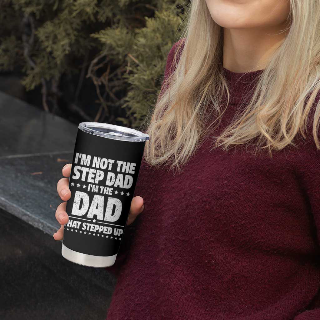 Funny I Am Not The Step Dad I'm The Dad That Stepped Up Tumbler Cup Bonus Dad Star Fathers Day