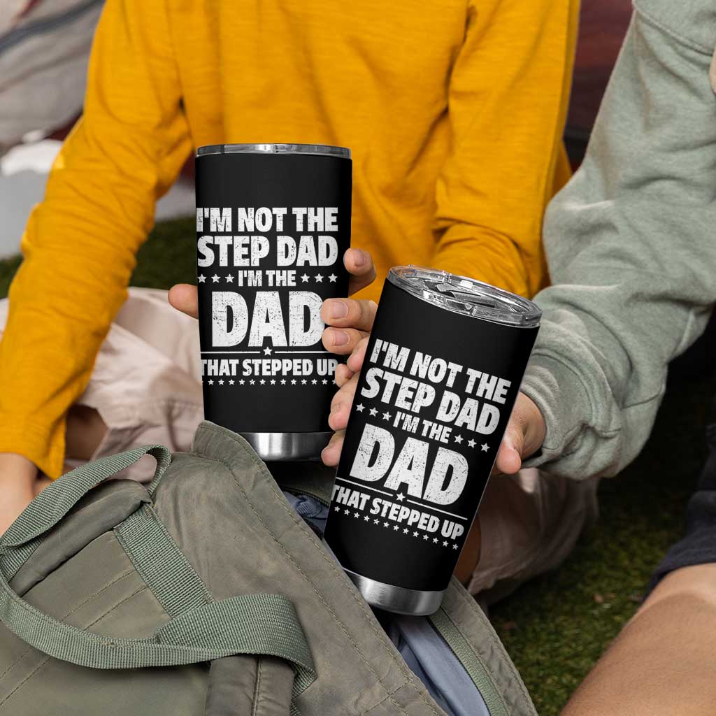 Funny I Am Not The Step Dad I'm The Dad That Stepped Up Tumbler Cup Bonus Dad Star Fathers Day