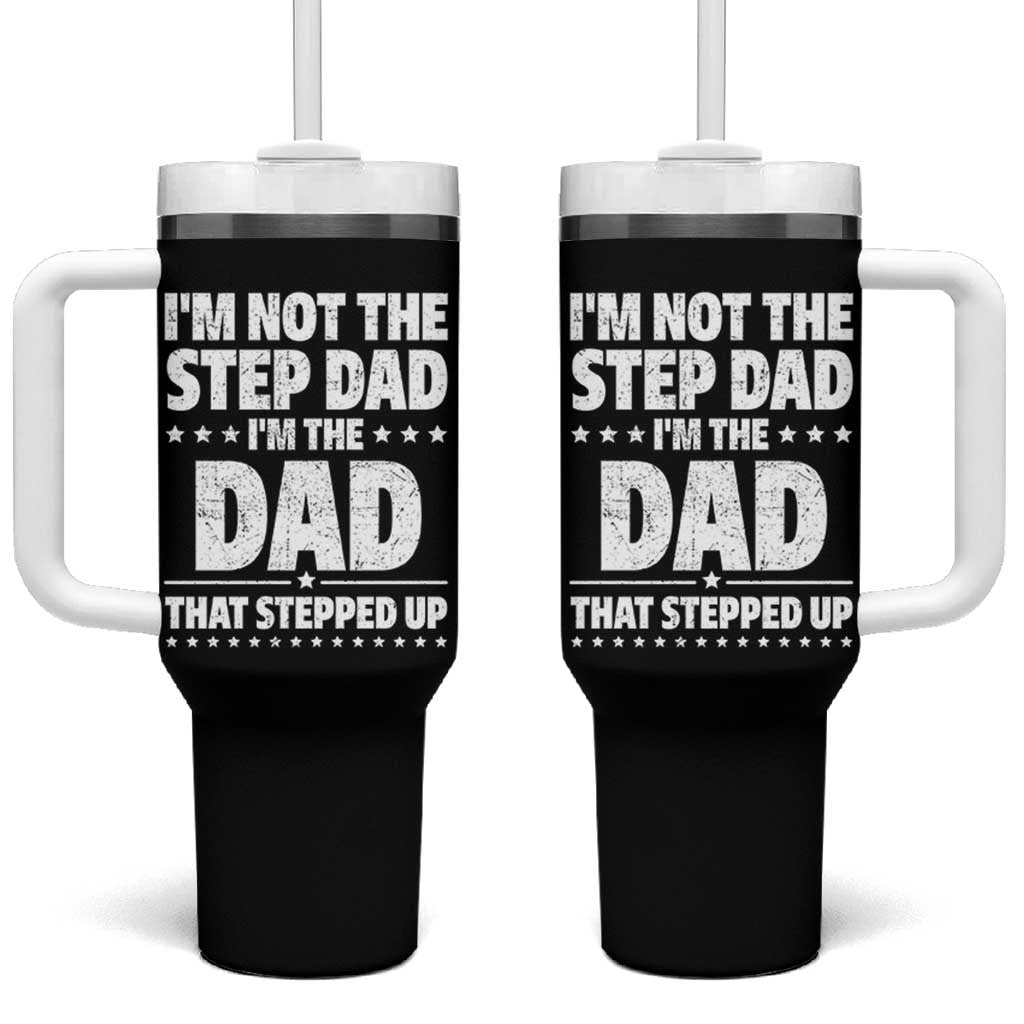 Funny I Am Not The Step Dad I'm The Dad That Stepped Up Tumbler With Handle Bonus Dad Star Fathers Day