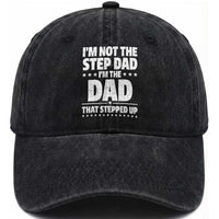 Funny I Am Not The Step Dad I'm The Dad That Stepped Up Washed Cotton Baseball Cap Bonus Dad Star Fathers Day