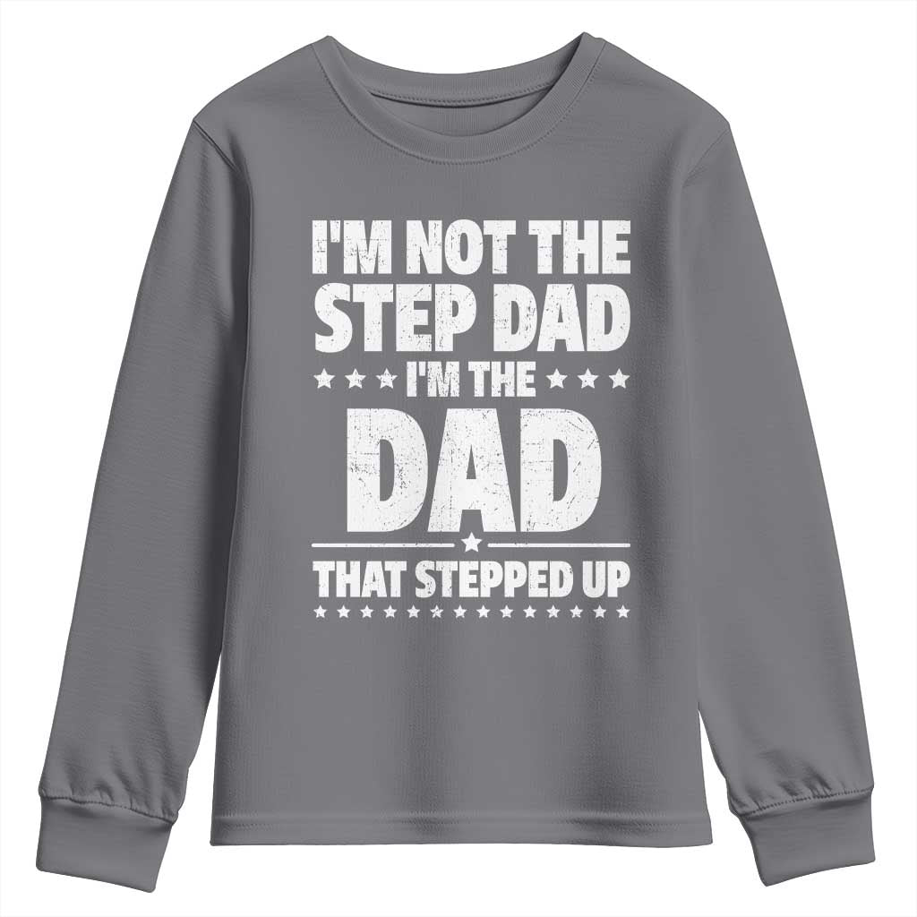 Funny I Am Not The Step Dad I'm The Dad That Stepped Up Youth Sweatshirt Bonus Dad Star Fathers Day