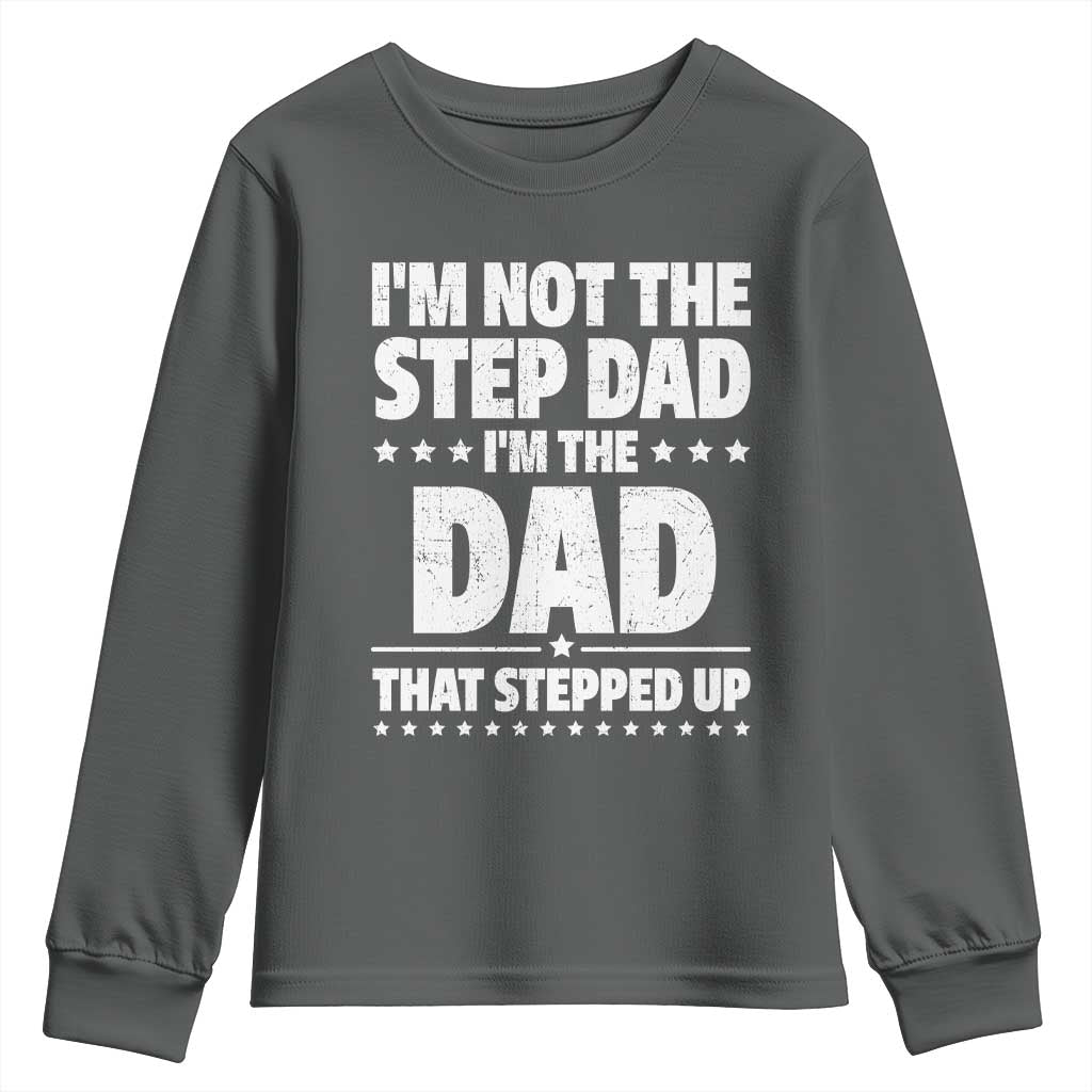 Funny I Am Not The Step Dad I'm The Dad That Stepped Up Youth Sweatshirt Bonus Dad Star Fathers Day