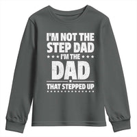 Funny I Am Not The Step Dad I'm The Dad That Stepped Up Youth Sweatshirt Bonus Dad Star Fathers Day
