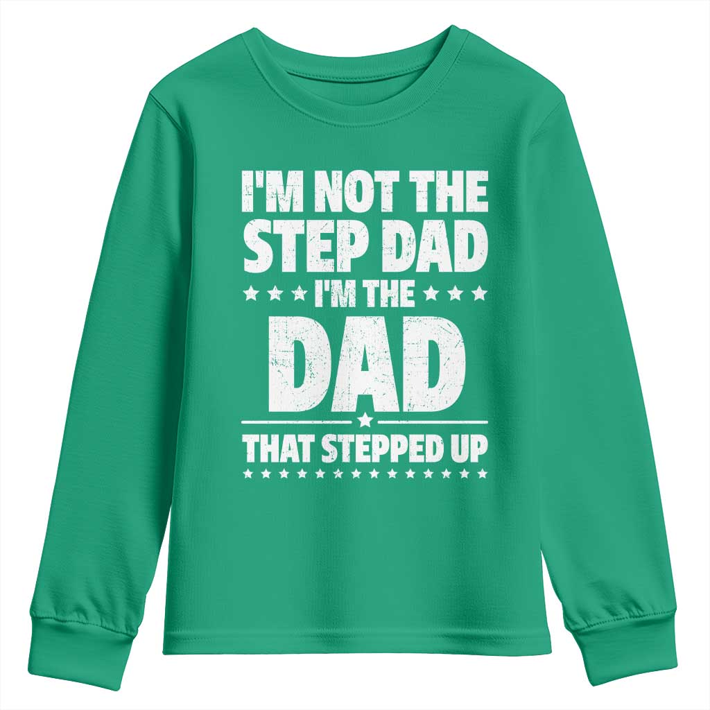 Funny I Am Not The Step Dad I'm The Dad That Stepped Up Youth Sweatshirt Bonus Dad Star Fathers Day