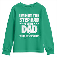 Funny I Am Not The Step Dad I'm The Dad That Stepped Up Youth Sweatshirt Bonus Dad Star Fathers Day