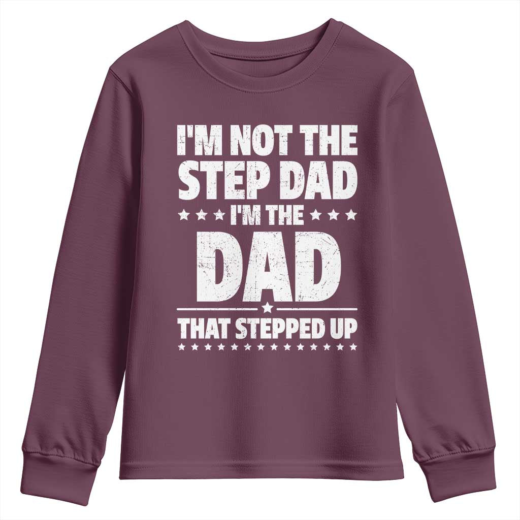 Funny I Am Not The Step Dad I'm The Dad That Stepped Up Youth Sweatshirt Bonus Dad Star Fathers Day
