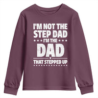 Funny I Am Not The Step Dad I'm The Dad That Stepped Up Youth Sweatshirt Bonus Dad Star Fathers Day