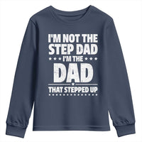 Funny I Am Not The Step Dad I'm The Dad That Stepped Up Youth Sweatshirt Bonus Dad Star Fathers Day