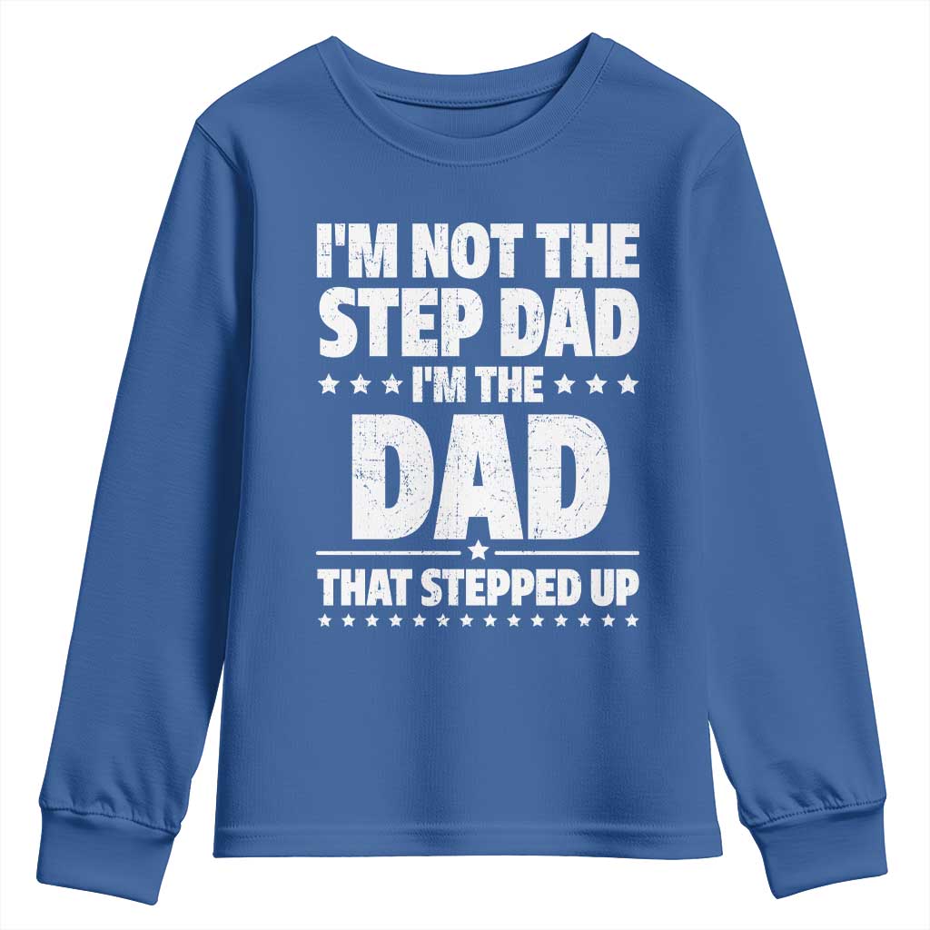 Funny I Am Not The Step Dad I'm The Dad That Stepped Up Youth Sweatshirt Bonus Dad Star Fathers Day