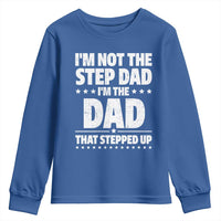 Funny I Am Not The Step Dad I'm The Dad That Stepped Up Youth Sweatshirt Bonus Dad Star Fathers Day